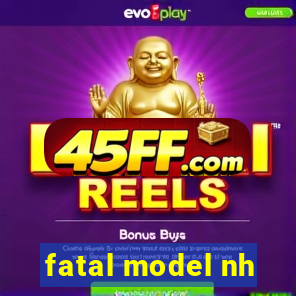 fatal model nh